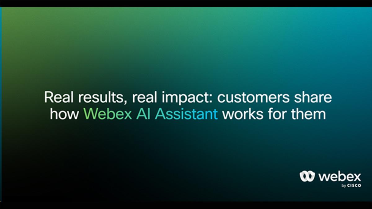 Real results, real impact: customers share how Webex AI Assistant works for them