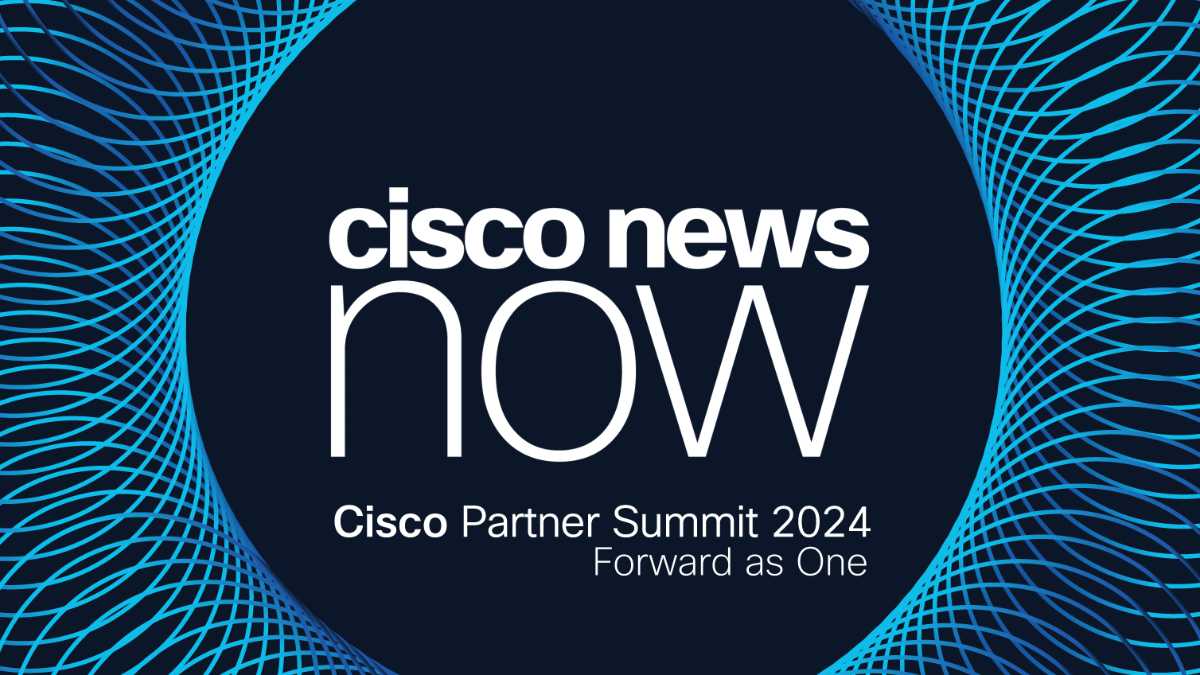 Cisco News Now: Partner Summit Edition