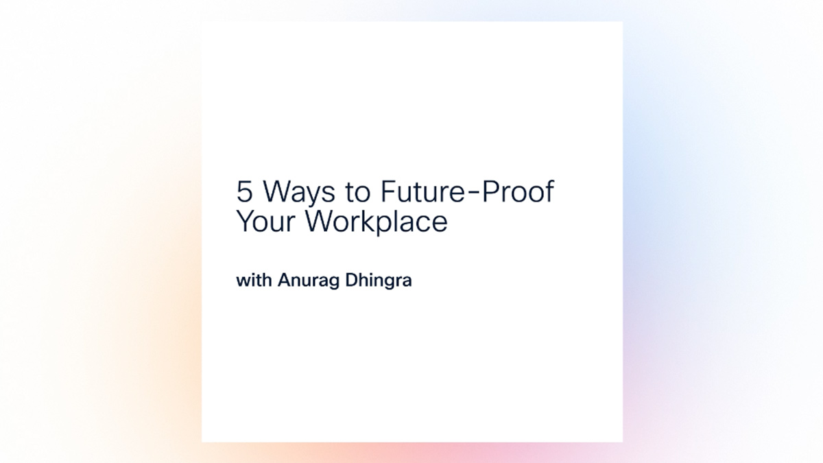 Anurag-5-Ways-to-Future-Proof-Your-Workplace